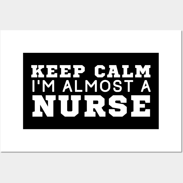 Keep Calm I'm Almost A Nurse Wall Art by HobbyAndArt